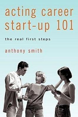 Acting Career Start-Up 101: The Real First Steps, Anthony Smith