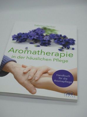 Aromatherapie in der häuslichen Pflege Herber Joy Verlag Handbuch Aromapflege