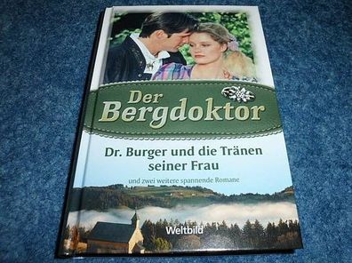 Der Bergdoktor--Dr Burger und die Tränen seiner Frau und 2 weitere Romane