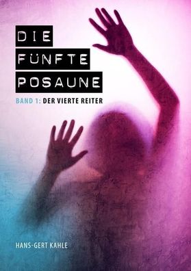 Die f?nfte Posaune - Band 1: Der vierte Reiter, Hans-Gert Kahle