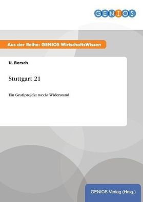 Stuttgart 21: Ein Gro?projekt weckt Widerstand, U. Bersch