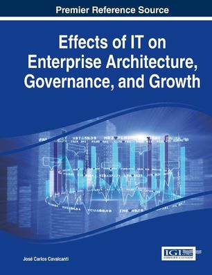 Effects of IT on Enterprise Architecture, Governance, and Growth (Advances ...