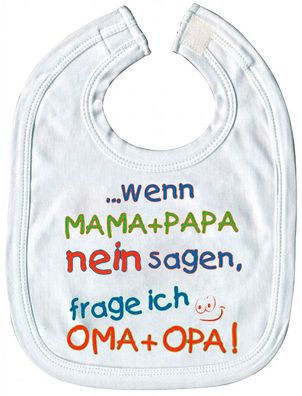 Babylätzchen mit Print - .. wenn Mama + papa nein sagen, frage ich Oma + Opa - 08403