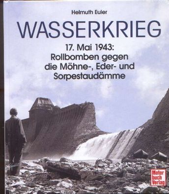 Wasserkrieg 17. Mai 1943, Rollbomben gegen die Staudämme