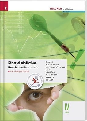 Praxisblicke - Betriebswirtschaft IV HAK inkl. ?bungs-CD-ROM, Monika Ellmer ...