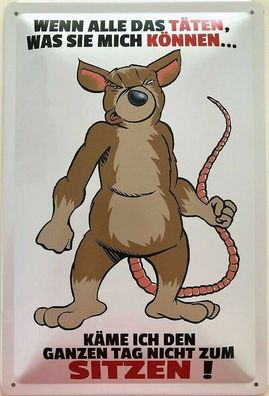 Blechschild 30 X 20 cm Spruch: Wenn ale das täten, was sie mich können...