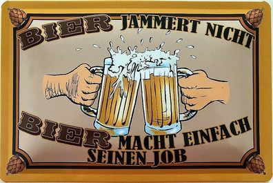 Blechschild 30 X 20 cm Spruch: Bier jammert nicht, Bier macht einfach seinen Job