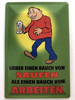 Blechschild 30 X 20 cm Lieber einen Bauch vom saufen, ...