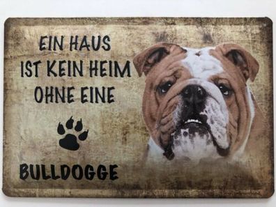 Blechschild 30 x 20 cm Ein Haus ist kein Heim ohne einen Bulldogge ( Hund )