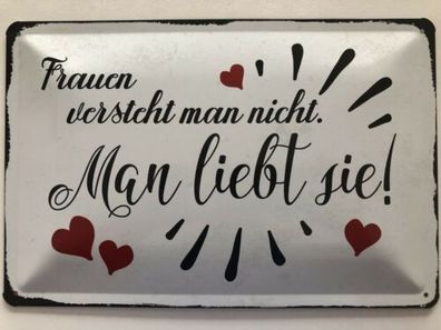 Blechschild 30 X 20 cm Spruch - Man Liebt Sie