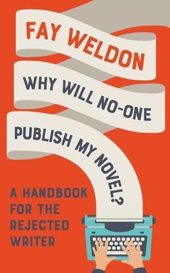 Why Will No-One Publish My Novel?: A Handbook for the Rejected Writer, Fay ...