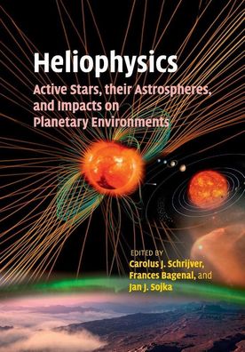 Heliophysics: Active Stars, their Astrospheres, and Impacts on Planetary En ...