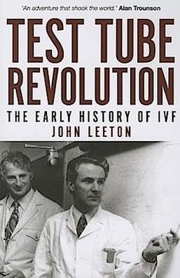 Test Tube Revolution: The Early History of IVF, John Leeton