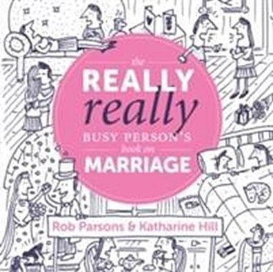 The Really Really Busy Person's Book on Marriage, Katherine Hill, Rob Parso ...