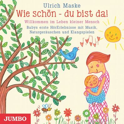 Wie sch?n - du bist da! Willkommen im Leben kleiner Mensch: Babys erste H?r ...
