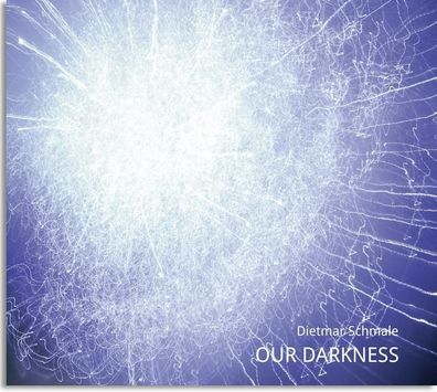 Dietmar Schmale- our darkness, Dietmar Schmale