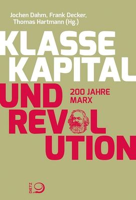 Klasse, Kapital und Revolution: 200 Jahre Marx, Jochen Dahm