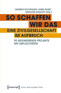 So schaffen wir das - eine Zivilgesellschaft im Aufbruch: 90 wegweisende Pr ...