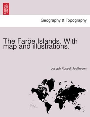 The Far?e Islands. With map and illustrations., Joseph Russell Jeaffreson