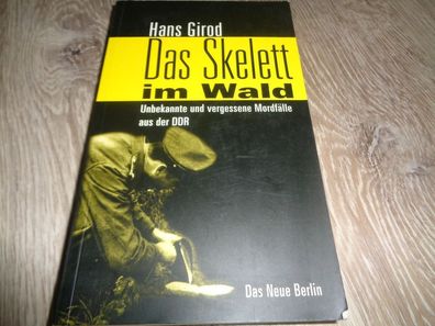 Das Skelett im Wald-Unbekannte und vergessene Mordfälle aus der DDR -Hans Girod
