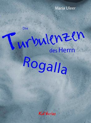 Die Turbulenzen des Herrn Rogalla: Geschichten, Maria Uleer