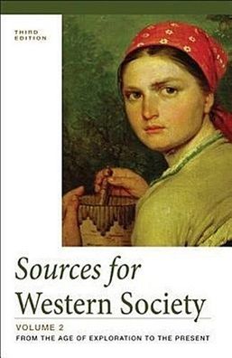 Sources for Western Society, Volume 2: From the Age of Exploration to the P ...