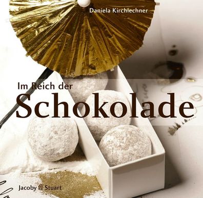 Im Reich der Schokolade: Rezepte, Deko- und Verpackungsideen, Daniela Kirch ...