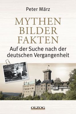 Mythen, Bilder, Fakten: Auf der Suche nach der deutschen Vergangenheit, Pet ...