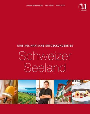 Eine kulinarische Entdeckungsreise Schweizer Seenland, Kein Autor oder Urhe ...