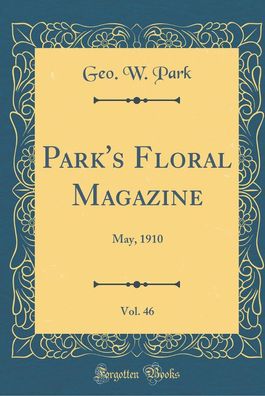 Park's Floral Magazine, Vol. 46: May, 1910 (Classic Reprint), Geo W. Park