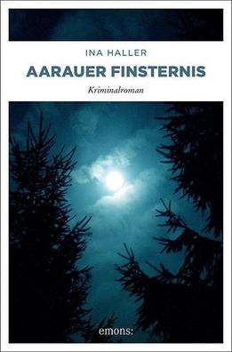 Aarauer Finsternis: Kriminalroman, Ina Haller