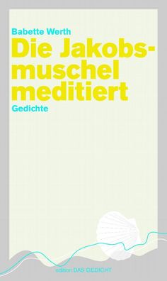 Die Jakobsmuschel meditiert: Gedichte (Edition Das Gedicht), Babette Werth