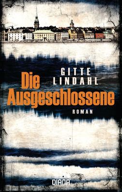 Die Ausgeschlossene: Roman, Gitte Lindahl