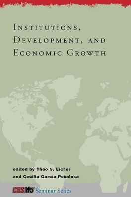 Institutions, Development, and Economic Growth (CESifo Seminar), Theo S. Ei ...