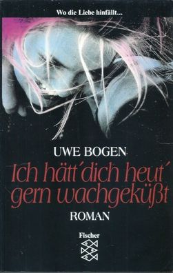Uwe Bogen: Ich hätt dich heut gern wachgeküßt (1993) Fischer 11744