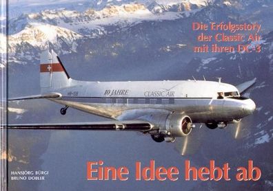 Eine Idee hebt ab - Die Erfolgsstory der Classic Air - DC 3