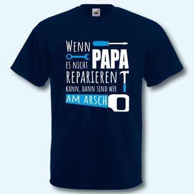 T-Shirt, Fun-Shirt, Wenn Papa es nicht reparieren kann, sind wir am Arsch