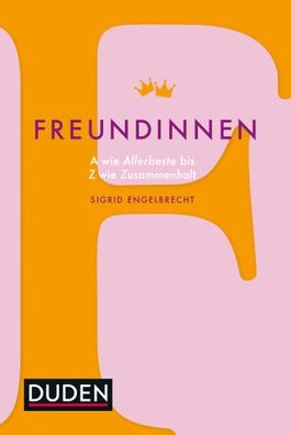 Freundinnen: A wie Allerbeste bis Z wie Zusammenhalt, Sigrid Engelbrecht