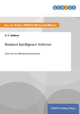 Business Intelligence Software: Auch f?r den Mittelstand interessant, C. F. ...
