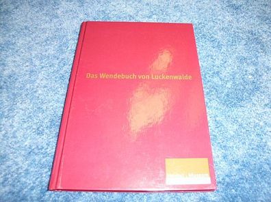 Das Wendebuch von Luckenwalde eine Chronik mit 20 Interviews