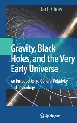 Gravity, Black Holes, and the Very Early Universe: An Introduction to Gener ...