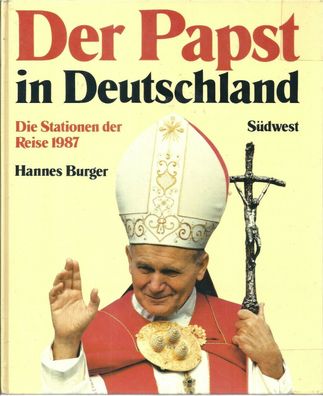 Hannes Burger: Der Papst in Deutschland - Stationen der Reise 1987. HC Südwest
