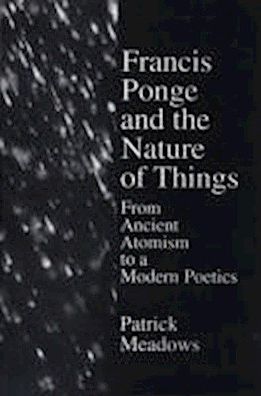 Francis Ponge Nature Of Things: From Ancient Atomism to a Modern Poetics, P ...