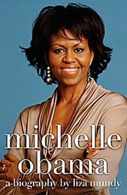 Michelle Obama: A Biography, Liza Mundy