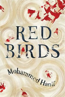 Red Birds, Mohammed Hanif