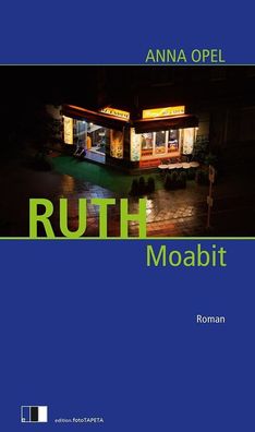 RUTH: Moabit, Anna Opel