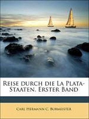Reise durch die La Plata-Staaten, Erster Band, Carl Hermann C. Burmeister