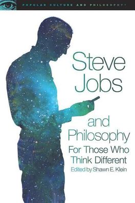 Steve Jobs and Philosophy (Popular Culture and Philosophy, Band 89), Shawn ...