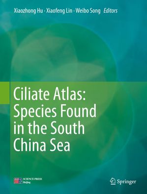 Ciliate Atlas: Species Found in the South China Sea, Weibo Song
