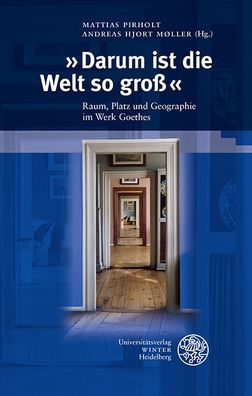 Darum ist die Welt so gro?': Raum, Platz und Geographie im Werk Goethes (B ...